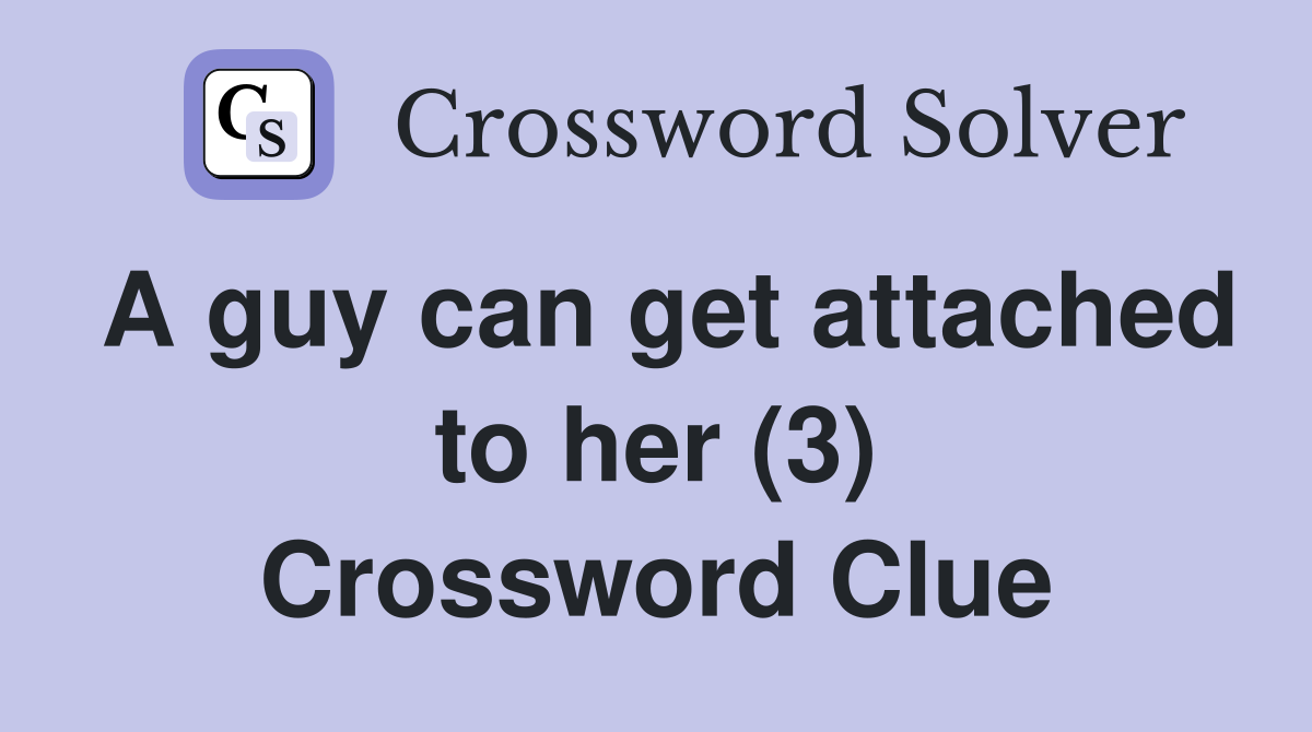 A guy can get attached to her (3) Crossword Clue