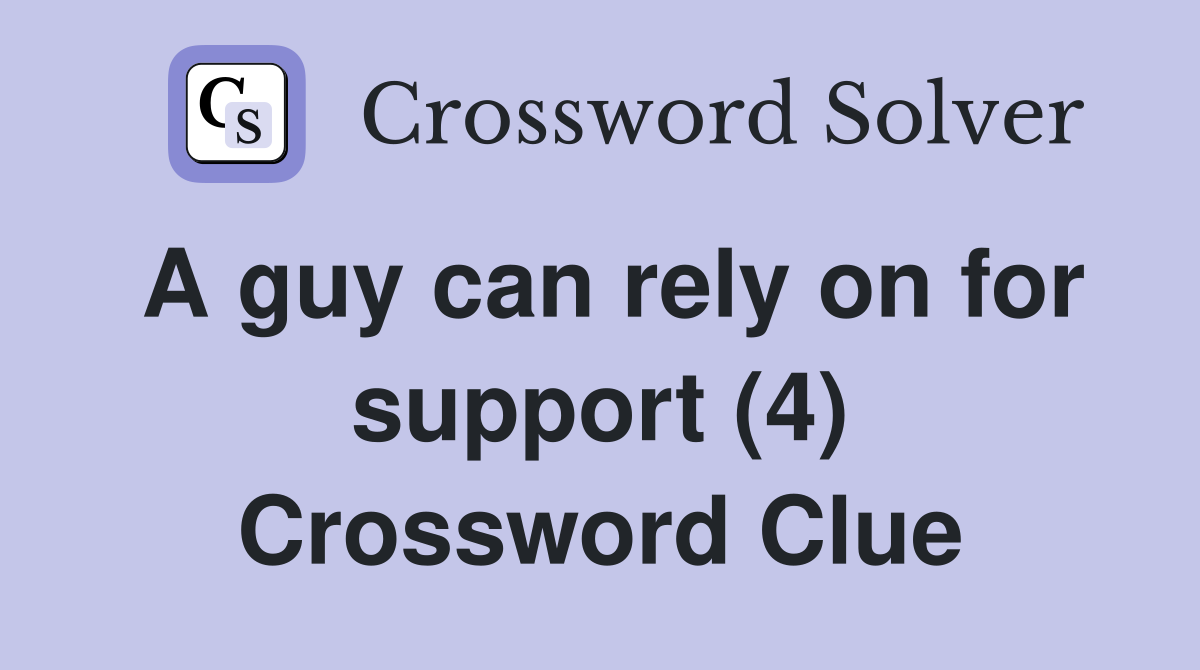 A guy can rely on for support (4) Crossword Clue