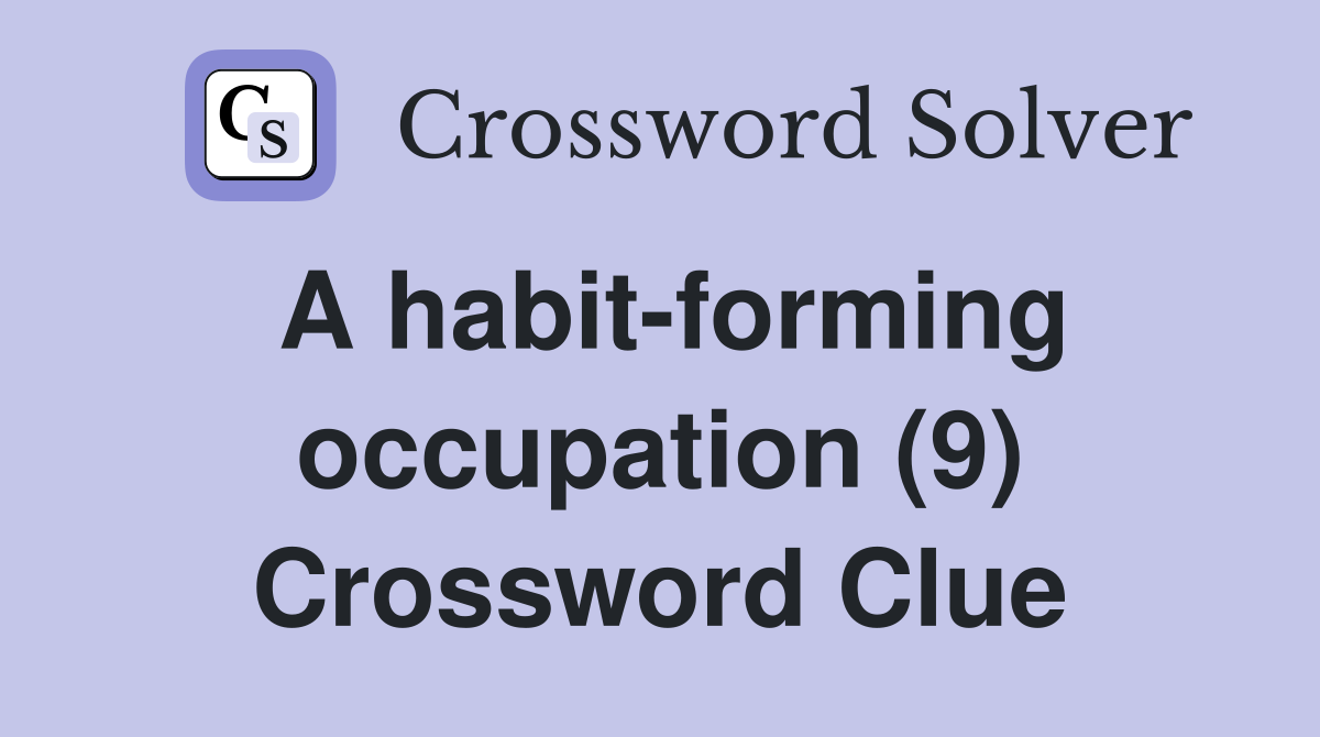 A habit-forming occupation (9) Crossword Clue