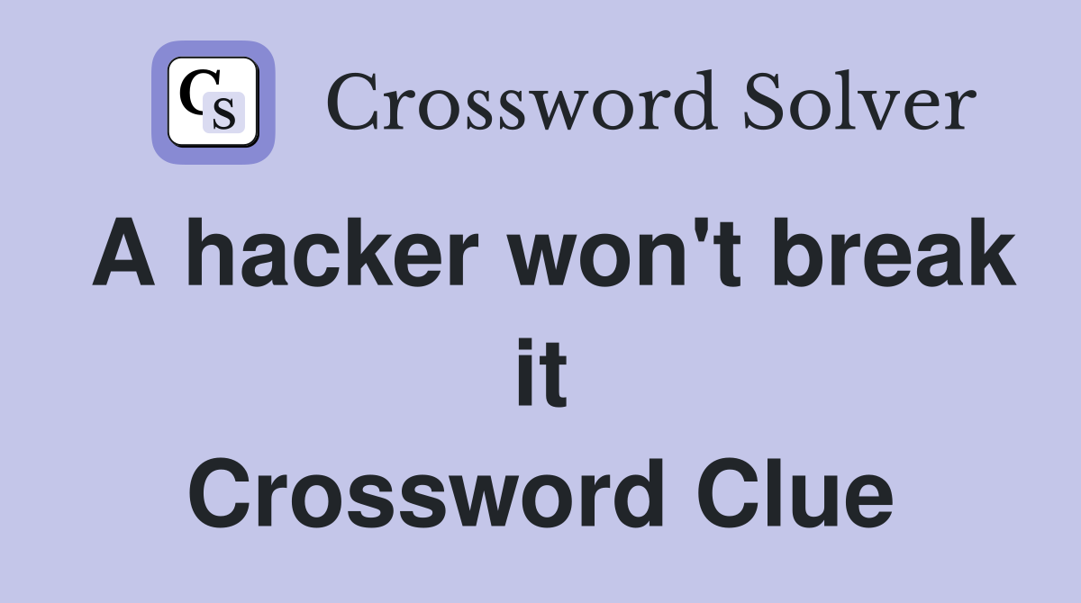 A hacker won't break it Crossword Clue