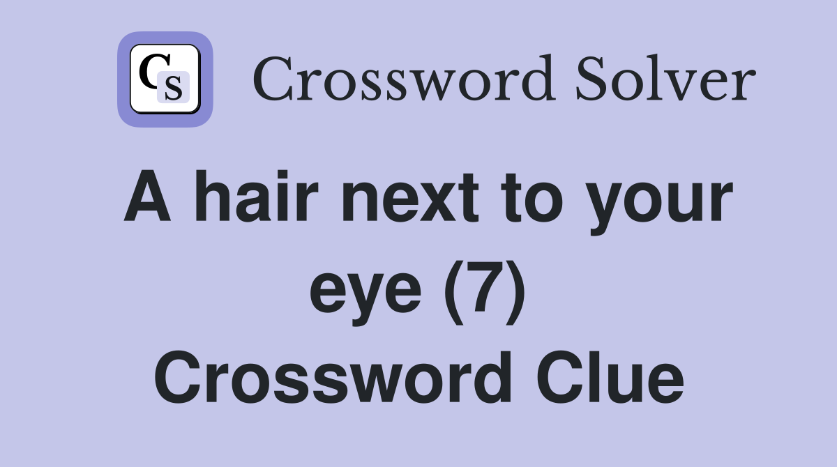 A hair next to your eye (7) Crossword Clue