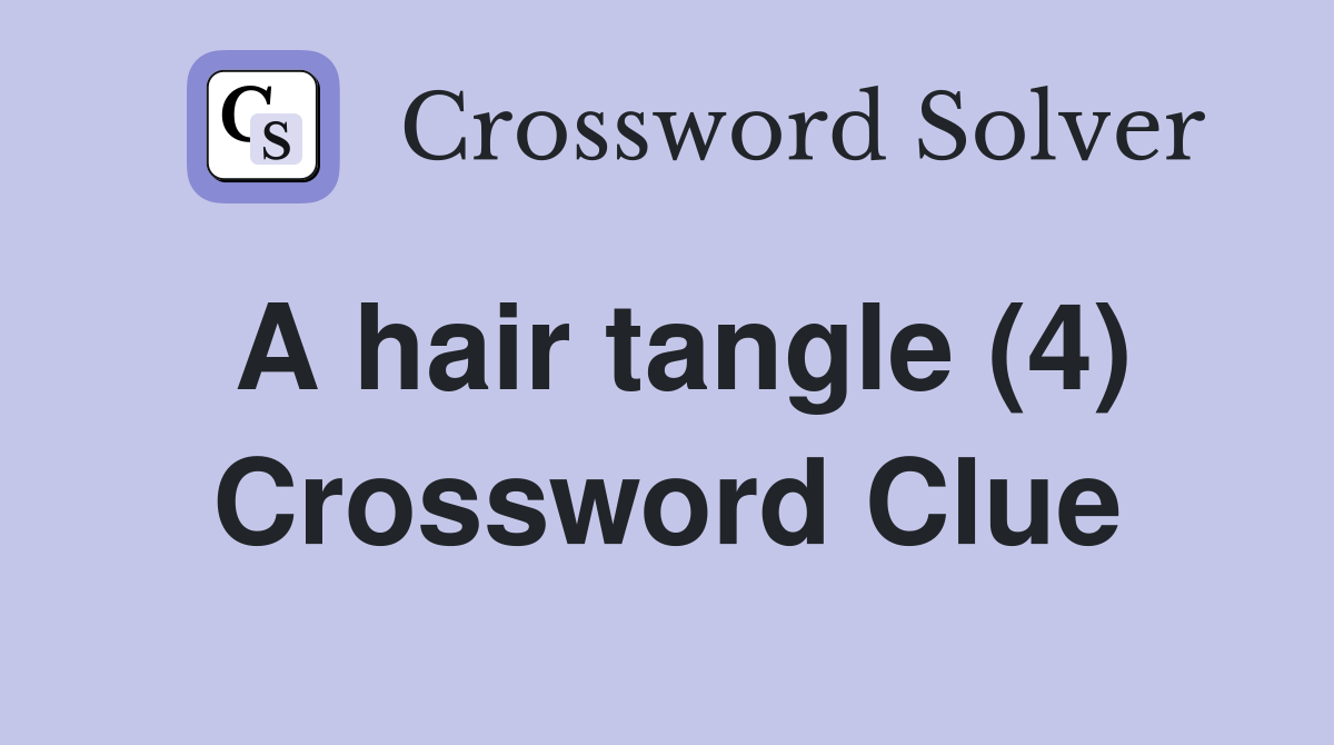 A hair tangle (4) Crossword Clue