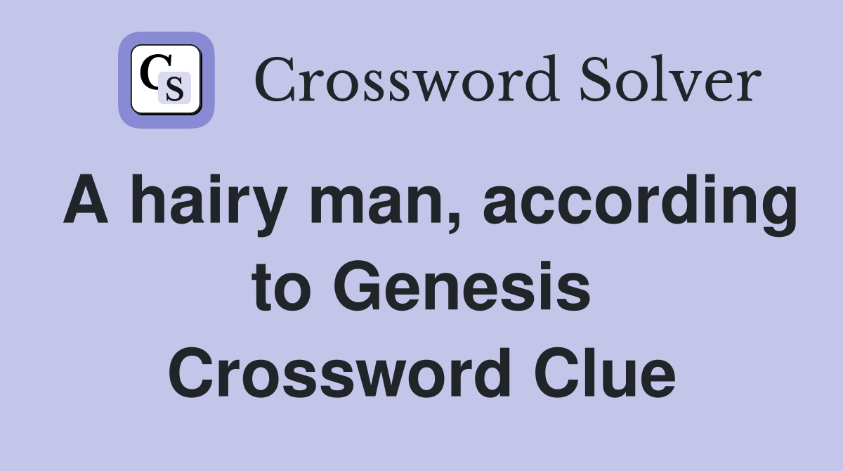 A hairy man, according to Genesis Crossword Clue