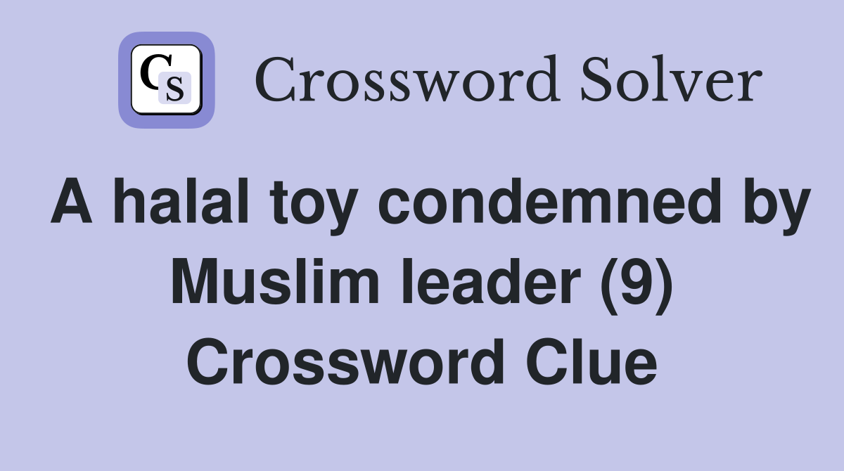 A halal toy condemned by Muslim leader (9) Crossword Clue