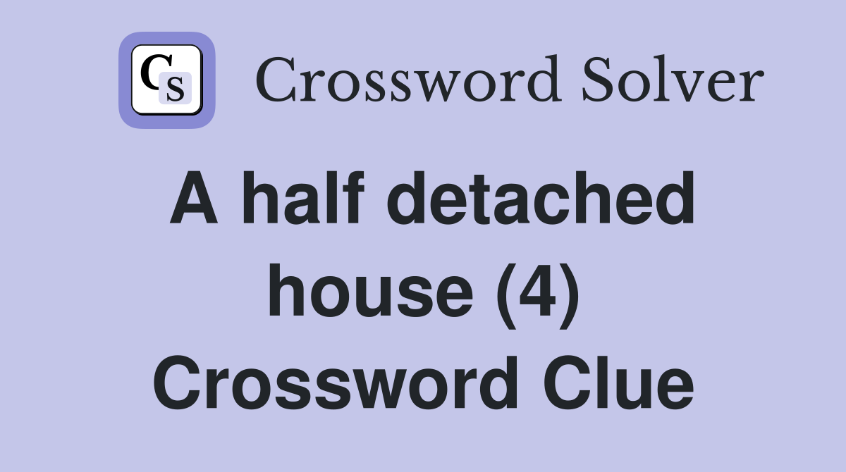 A half detached house (4) Crossword Clue