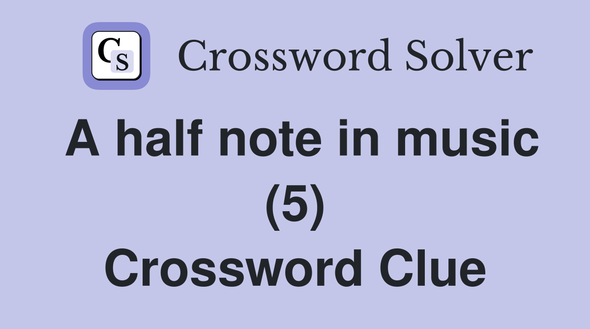 A half note in music (5) Crossword Clue