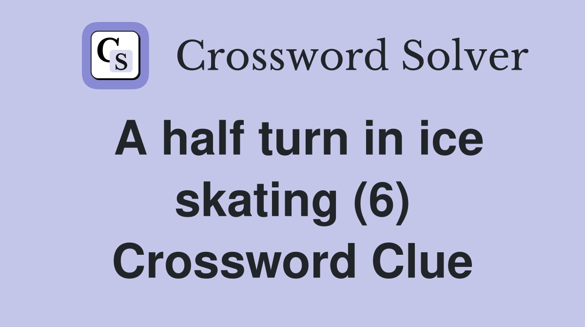 A half turn in ice skating (6) Crossword Clue