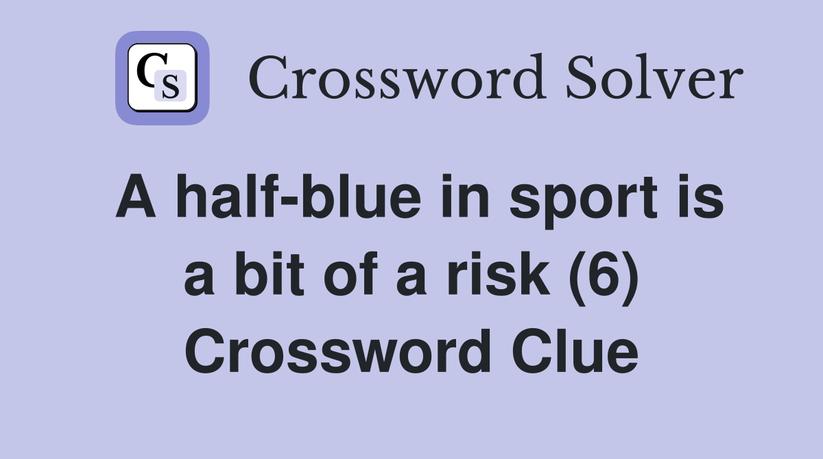 A half-blue in sport is a bit of a risk (6) Crossword Clue