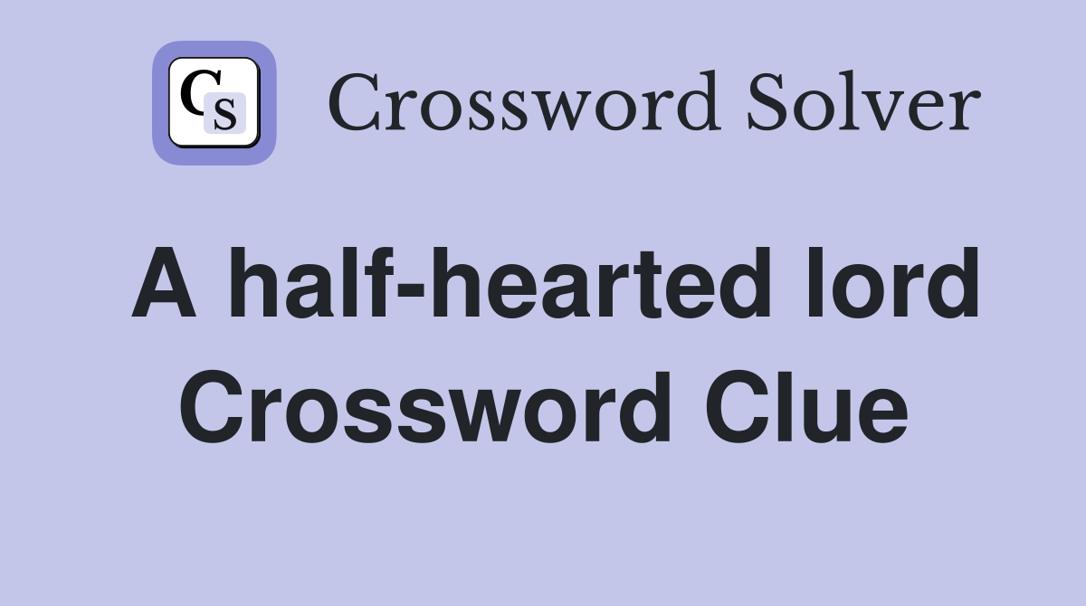 A half-hearted lord Crossword Clue
