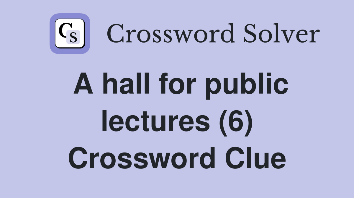 A hall for public lectures (6) Crossword Clue