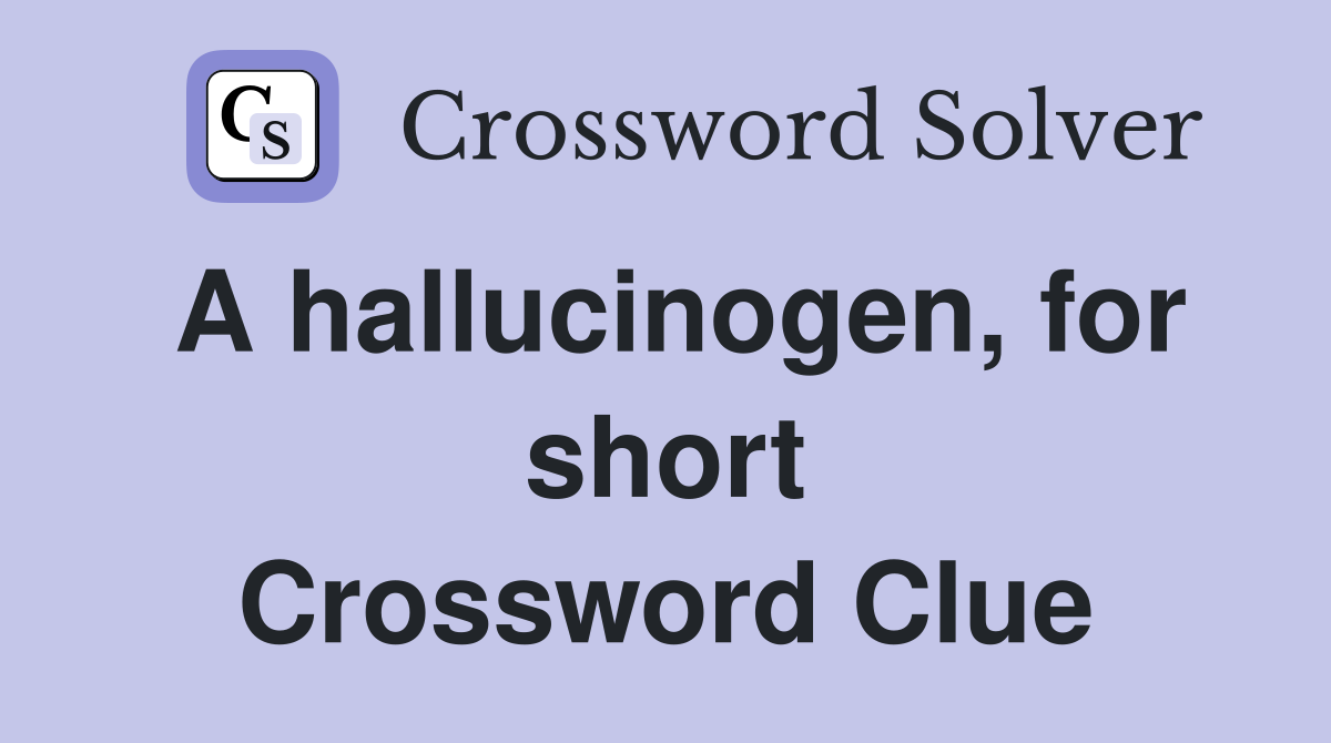 A hallucinogen, for short Crossword Clue