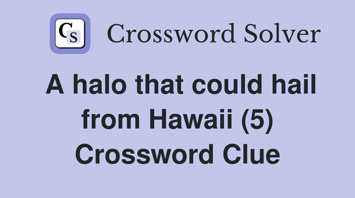 A halo that could hail from Hawaii (5) Crossword Clue