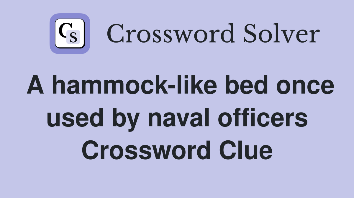 A hammock-like bed once used by naval officers Crossword Clue