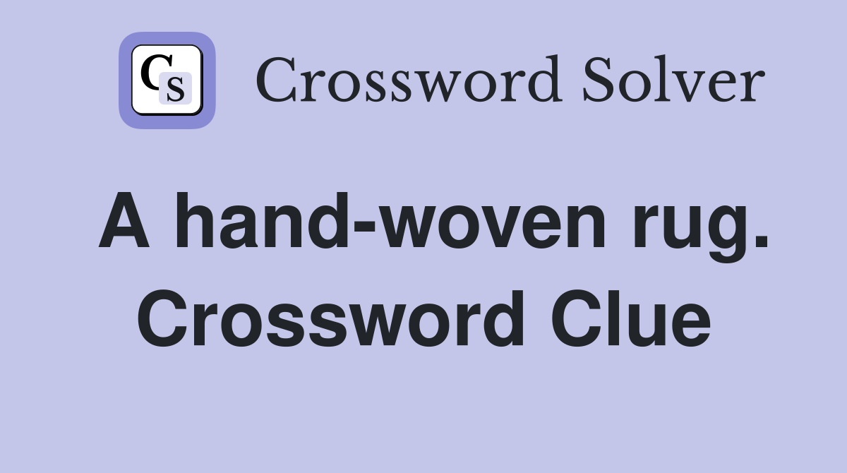 A hand-woven rug. Crossword Clue