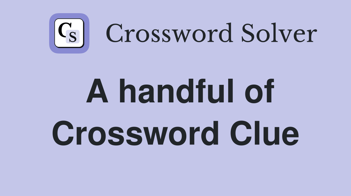 A handful of Crossword Clue
