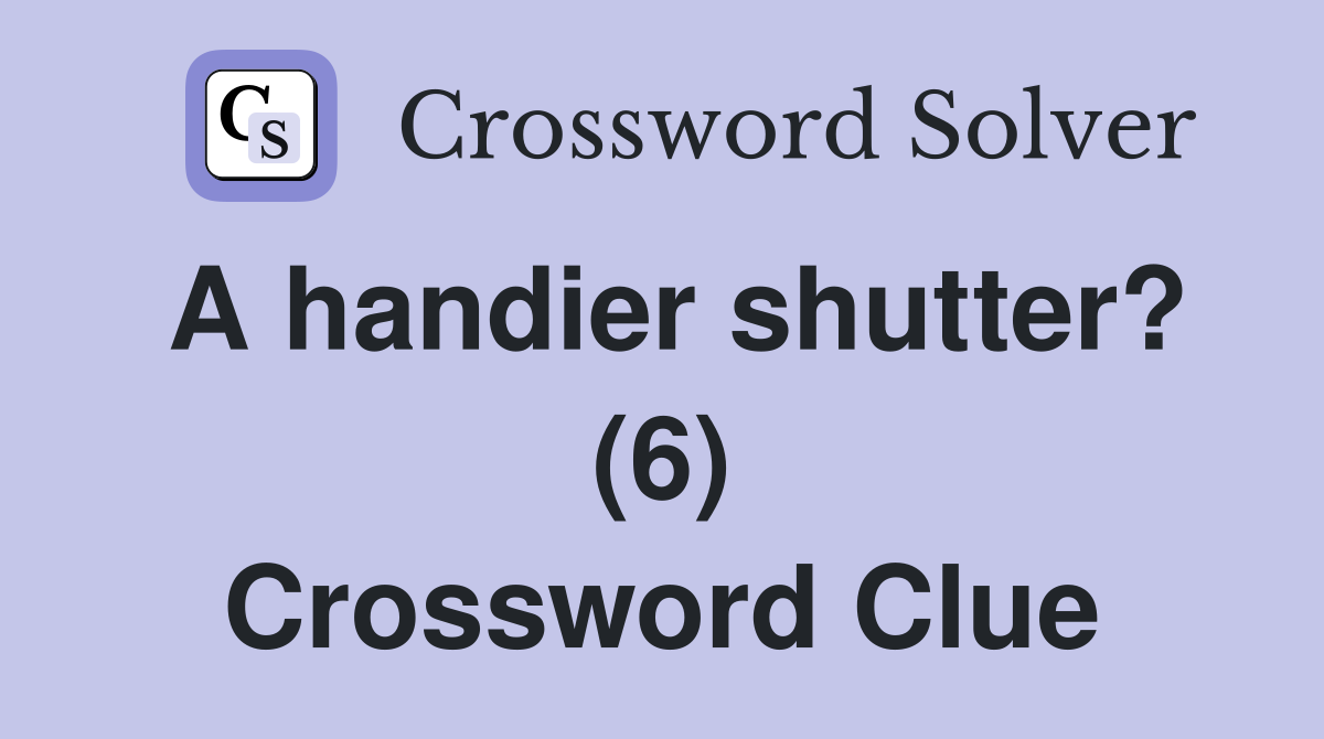 A handier shutter? (6) Crossword Clue
