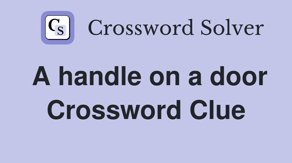 A handle on a door Crossword Clue