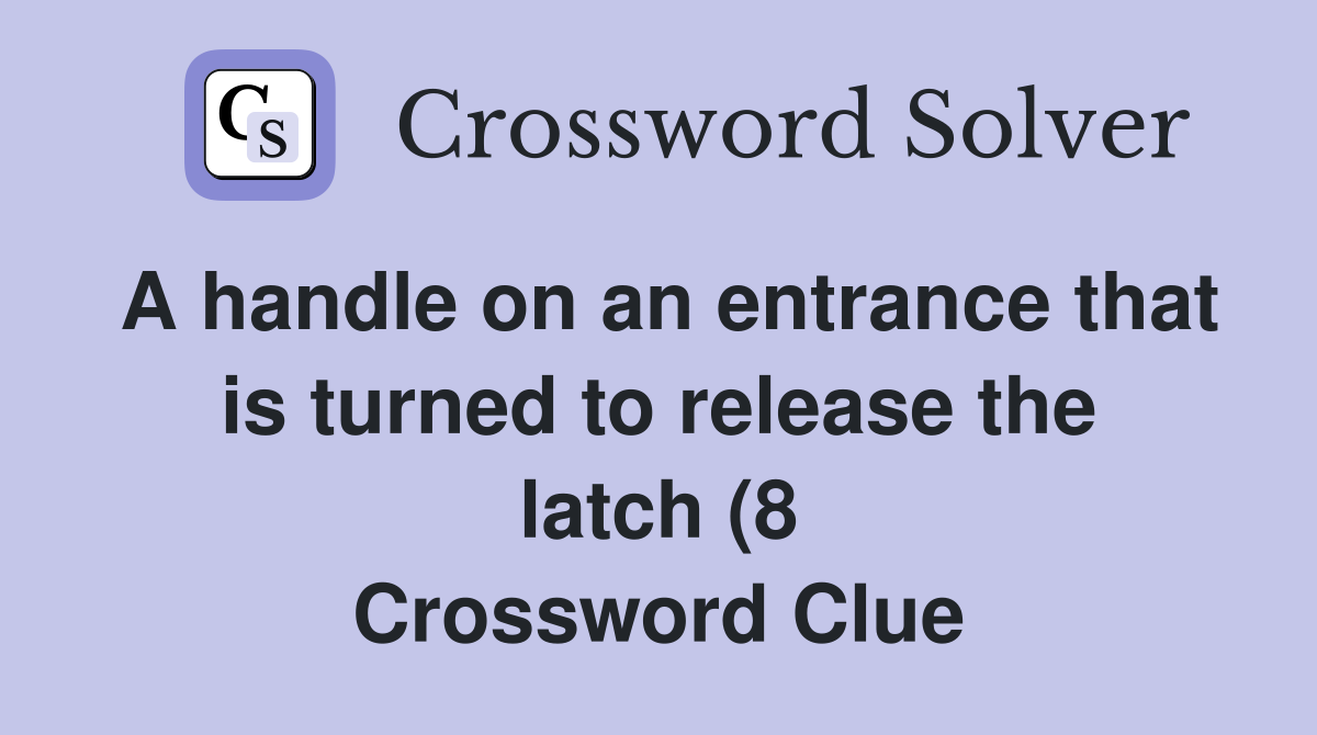 A handle on an entrance that is turned to release the latch (8 A handle on an entrance that is turned to release the latch (8