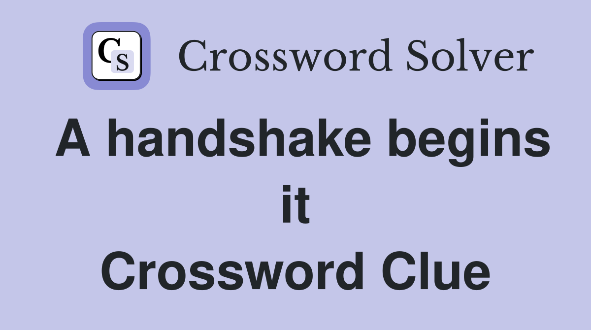 A handshake begins it Crossword Clue