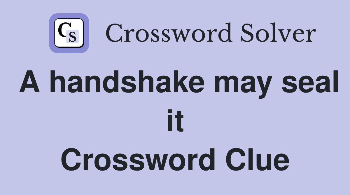 A handshake may seal it Crossword Clue