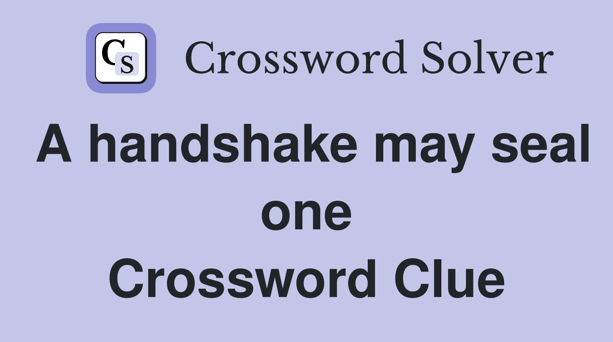 A handshake may seal one Crossword Clue