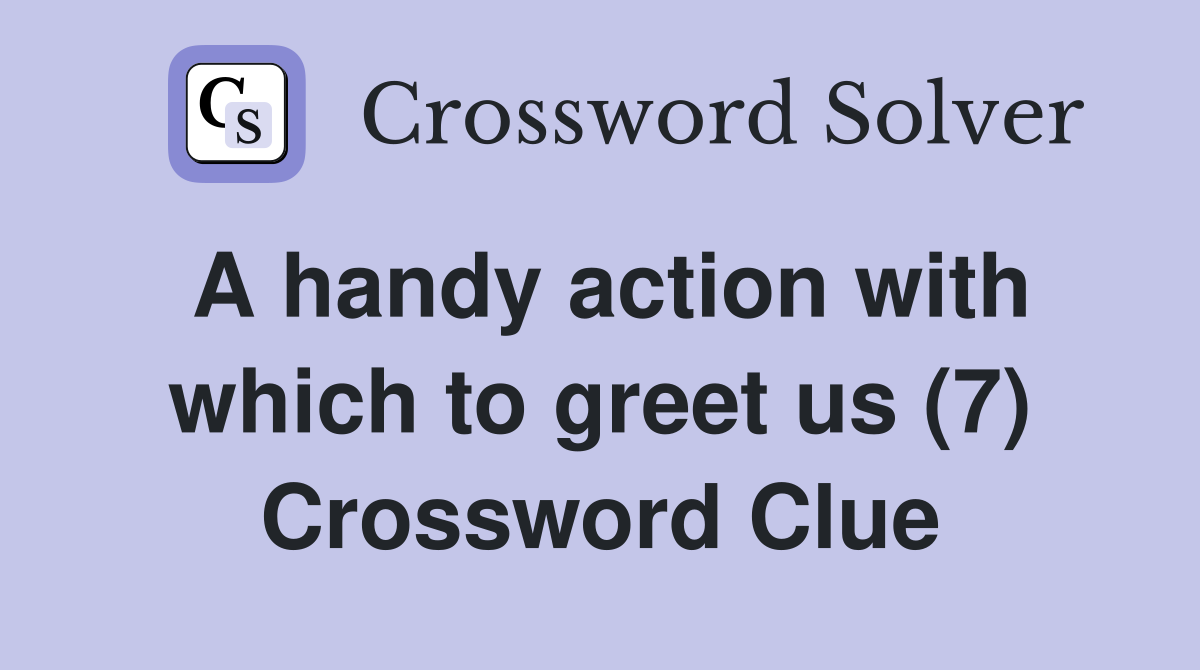A handy action with which to greet us (7) Crossword Clue