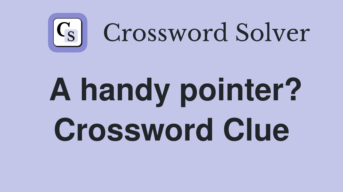 A handy pointer? Crossword Clue