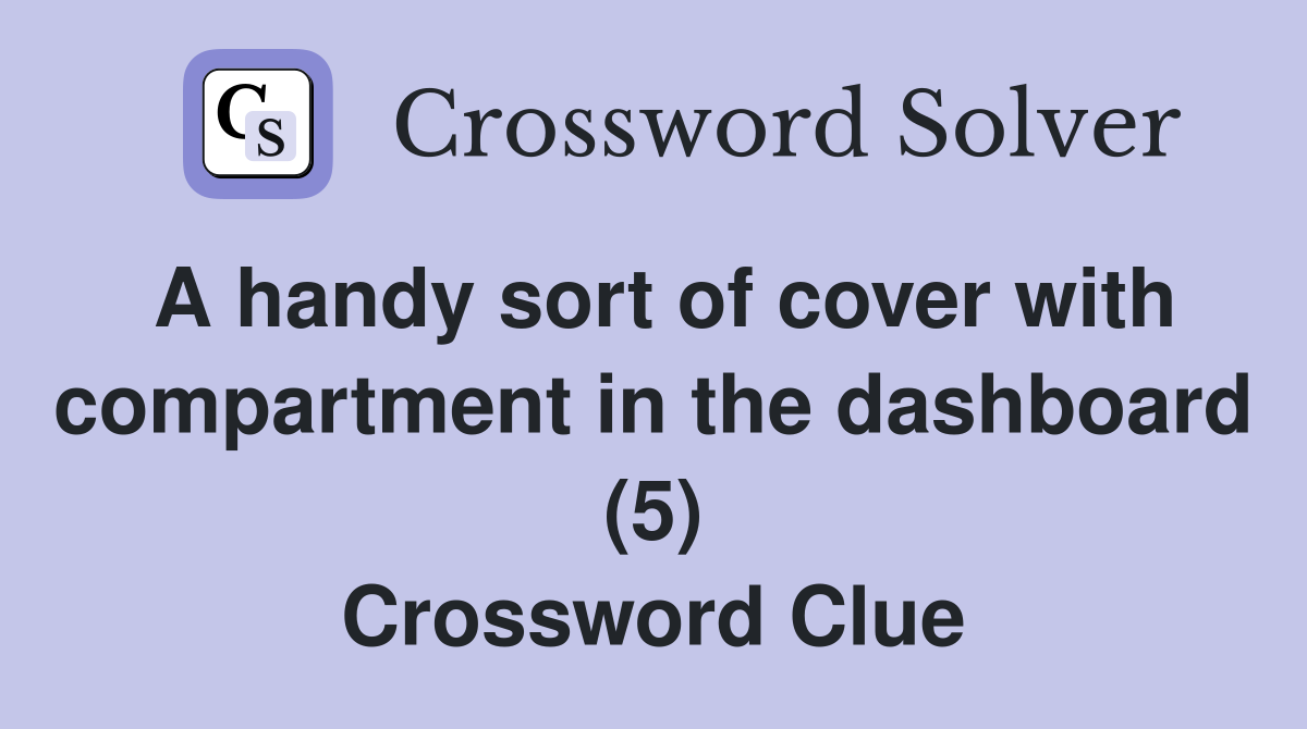 A handy sort of cover with compartment in the dashboard (5) Crossword Clue