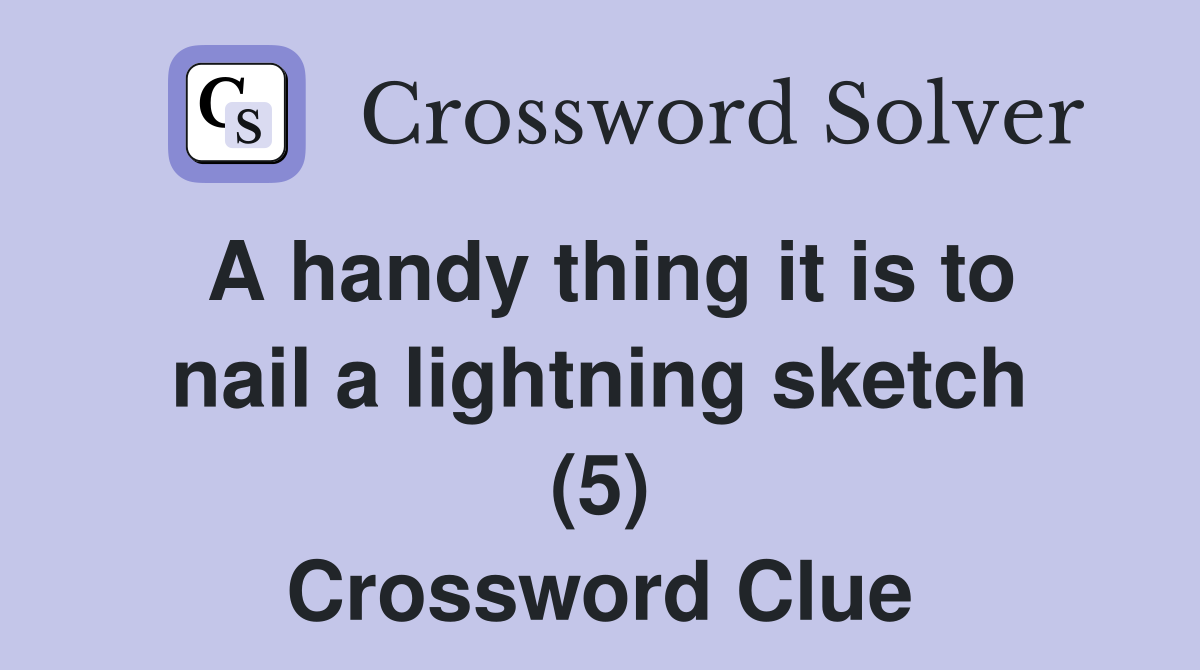 A handy thing it is to nail a lightning sketch (5) Crossword Clue