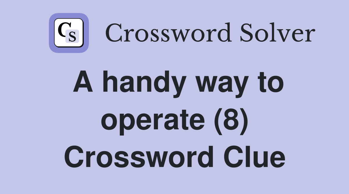 A handy way to operate (8) Crossword Clue