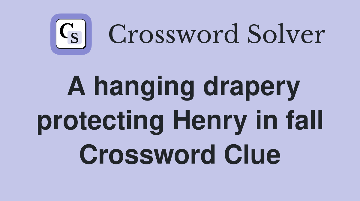 A hanging drapery protecting Henry in fall Crossword Clue