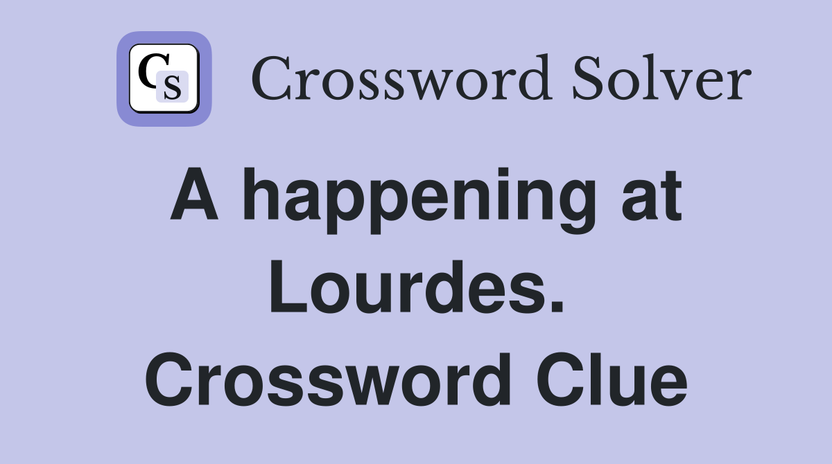 A happening at Lourdes. Crossword Clue