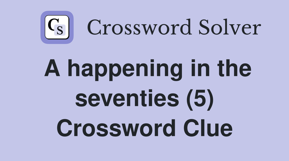 A happening in the seventies (5) Crossword Clue