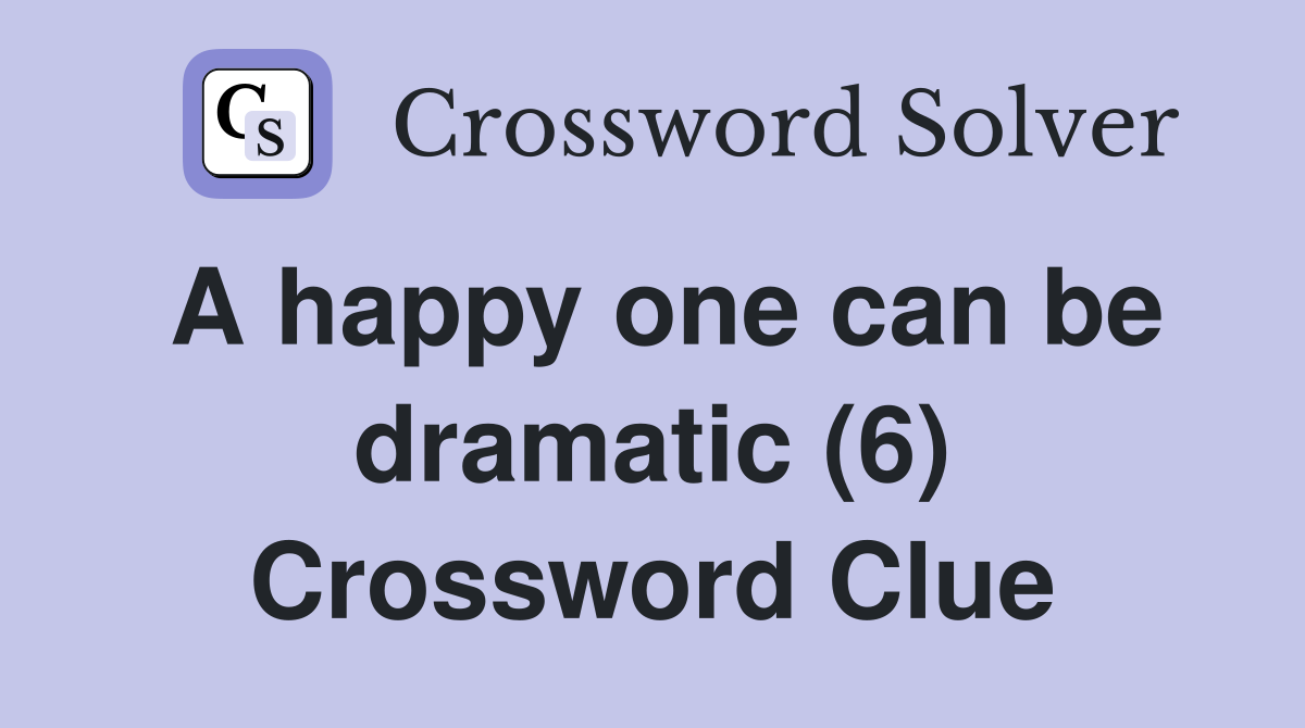 A happy one can be dramatic (6) Crossword Clue