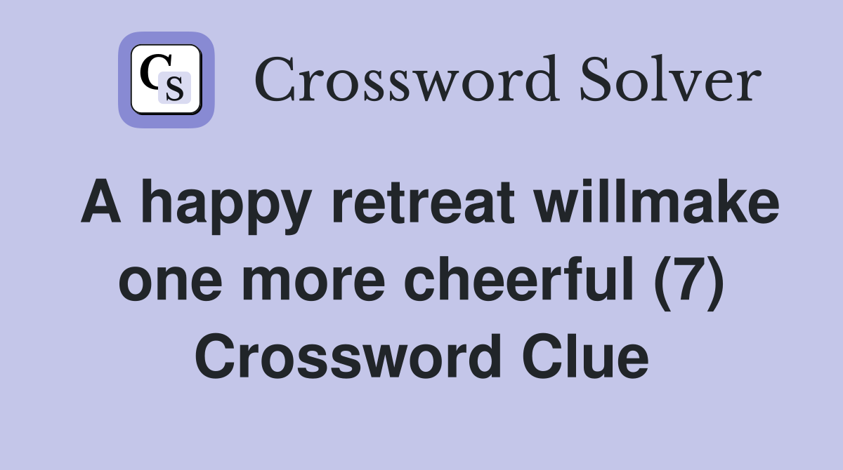 A happy retreat willmake one more cheerful (7) Crossword Clue