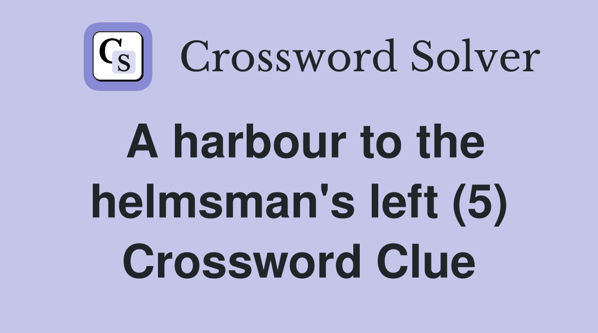 A harbour to the helmsman's left (5) Crossword Clue