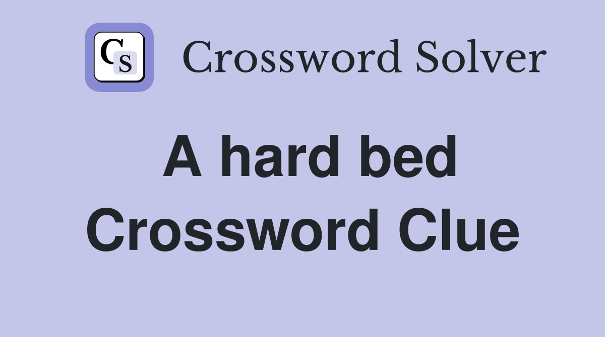 A hard bed Crossword Clue Answers Crossword Solver