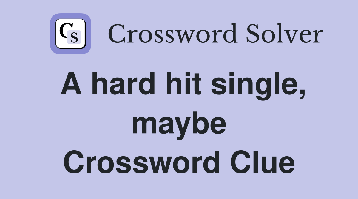 A hard hit single, maybe Crossword Clue