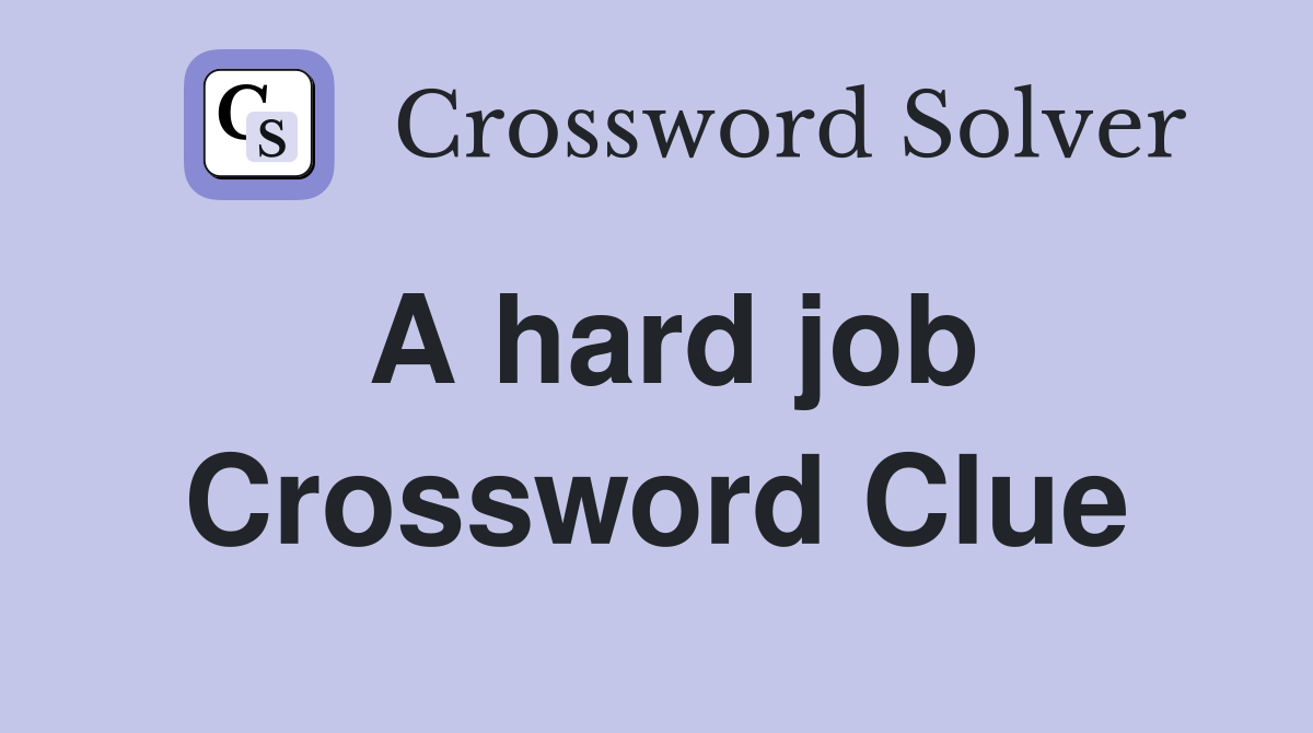 A hard job Crossword Clue