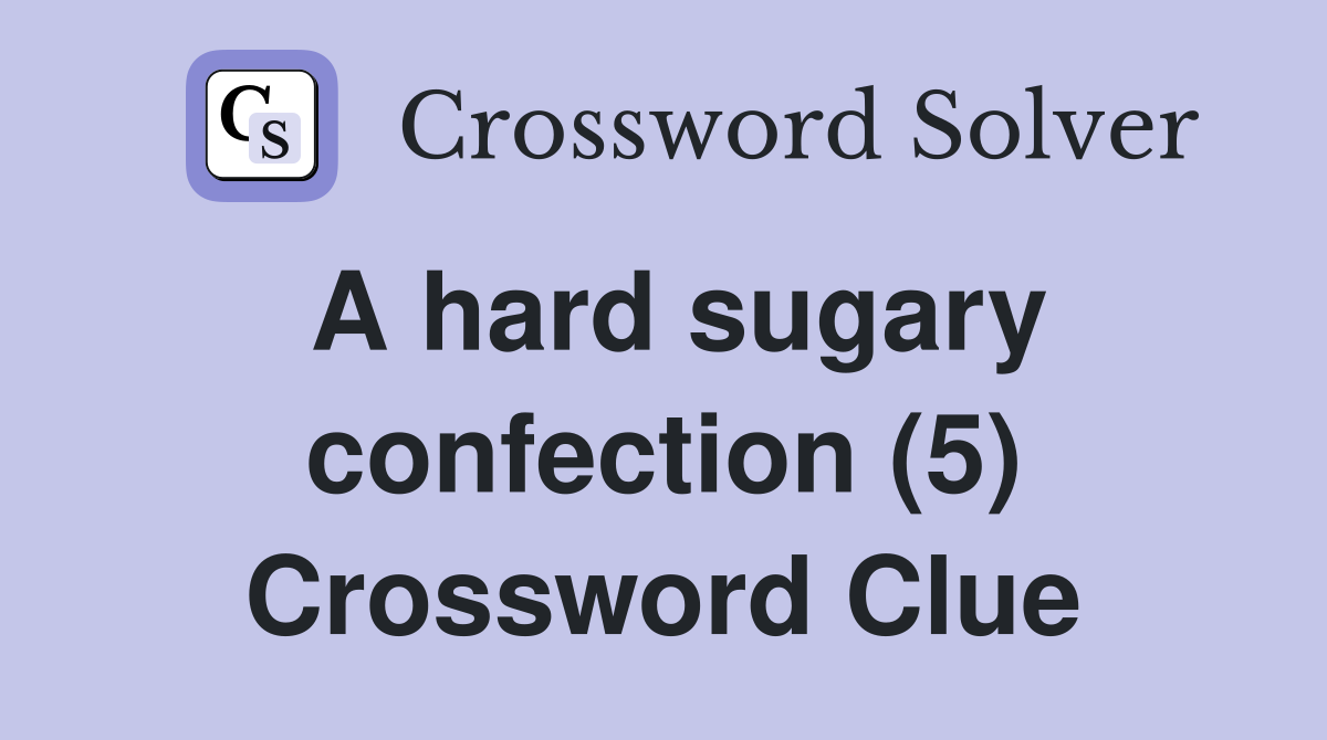 A hard sugary confection (5) Crossword Clue