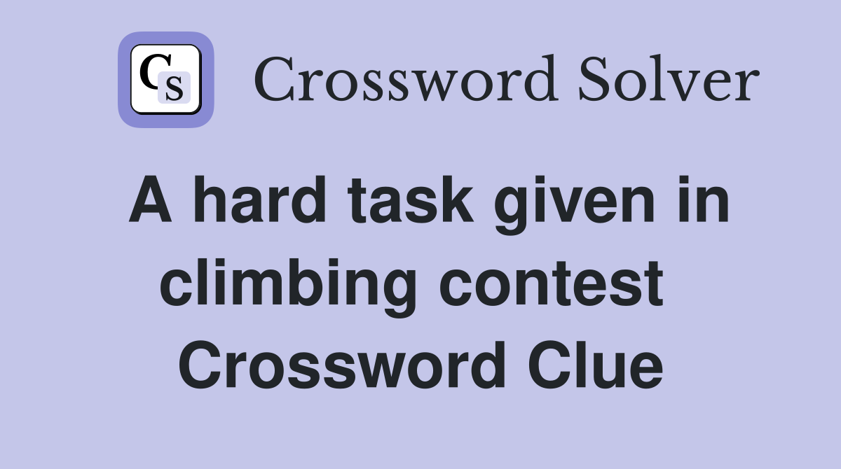 A hard task given in climbing contest  Crossword Clue