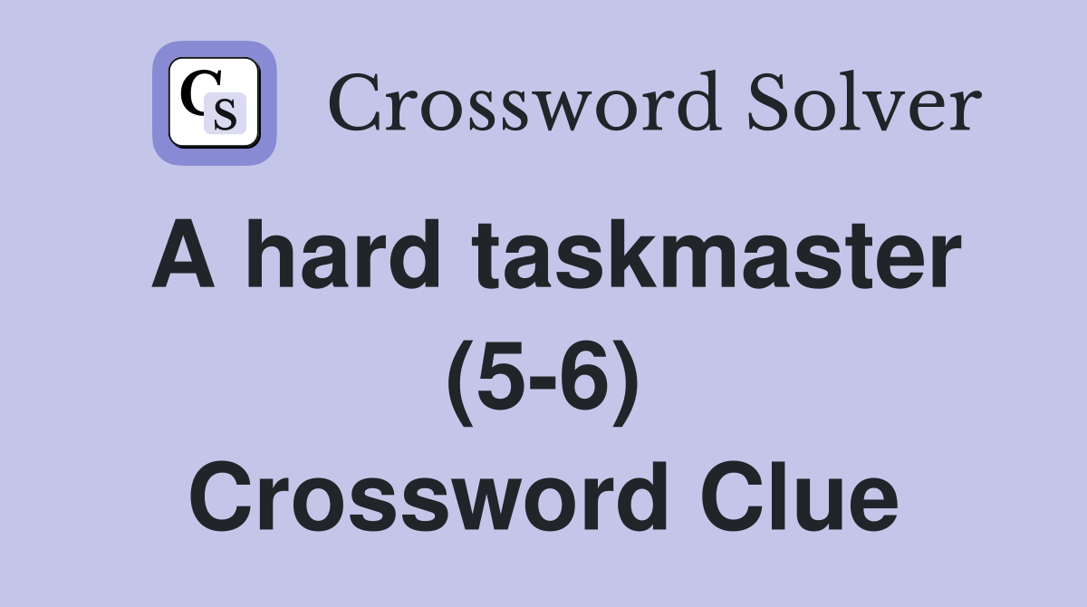 A hard taskmaster (5-6) Crossword Clue