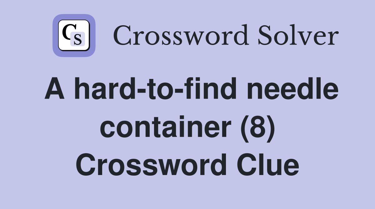 A hard-to-find needle container (8) Crossword Clue