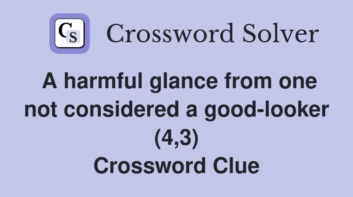 A harmful glance from one not considered a good-looker (4,3) Crossword Clue