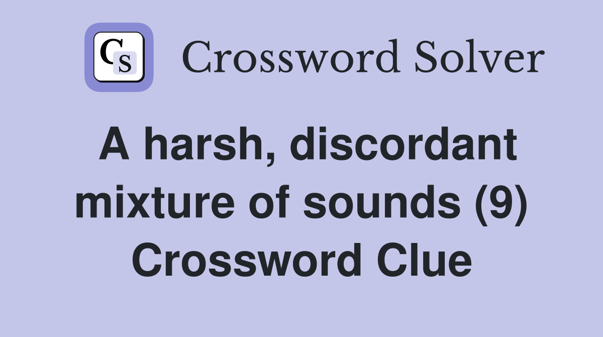 A harsh, discordant mixture of sounds (9) Crossword Clue