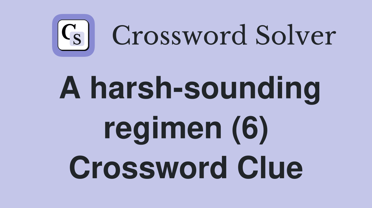 A harsh-sounding regimen (6) Crossword Clue