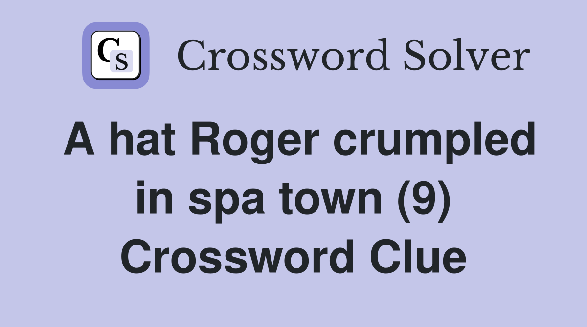 A hat Roger crumpled in spa town (9) Crossword Clue