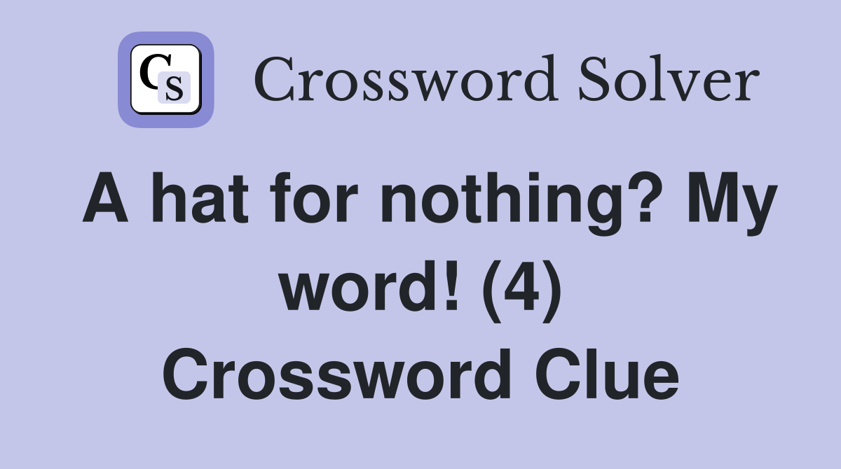 A hat for nothing? My word! (4) Crossword Clue