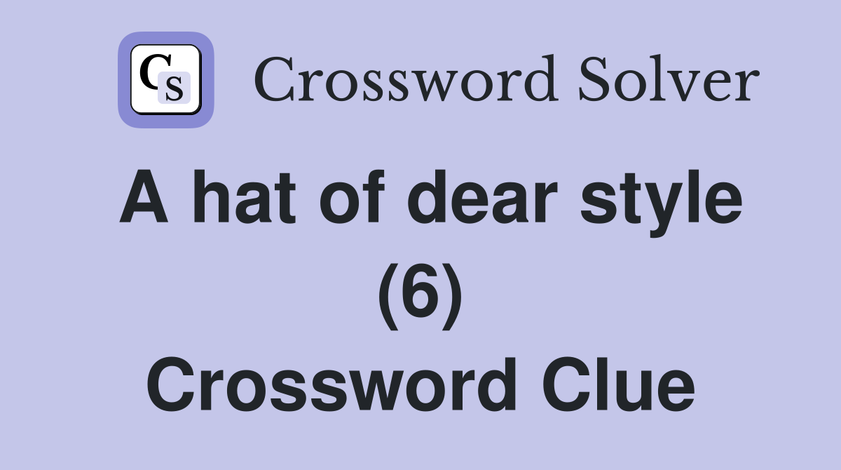 A hat of dear style (6) Crossword Clue