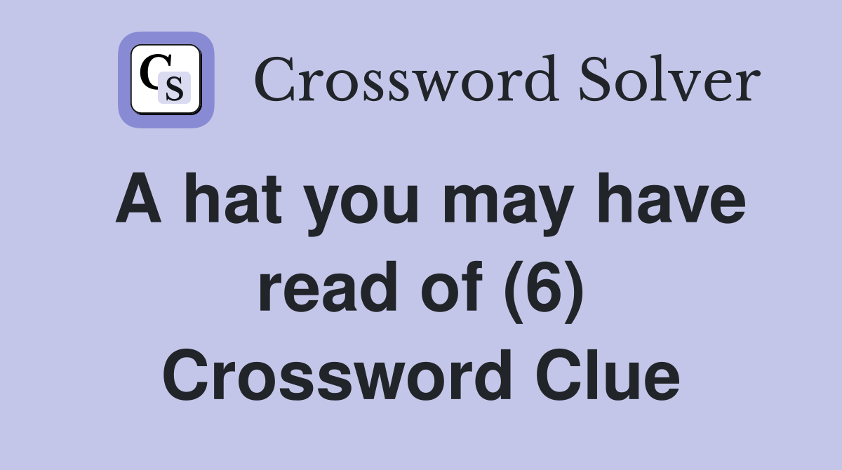 A hat you may have read of (6) Crossword Clue